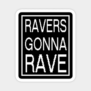 RAVERS GONNA RAVE - original edm white edition Magnet