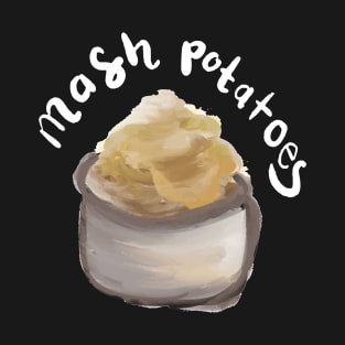 MASHED POTATOES T-Shirt