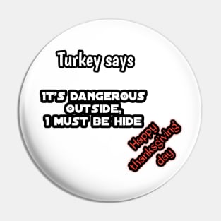 Turkey says, it's dangerous out side i must be hide, happy thanksgiving day Pin