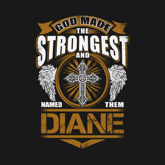 Diane Name T Shirt - God Found Strongest And Named Them Diane Gift Item by reelingduvet