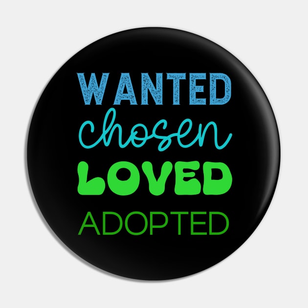 Wanted Chosen Loved Adopted in Blue-Green Color Pin by BeeDesignzzz