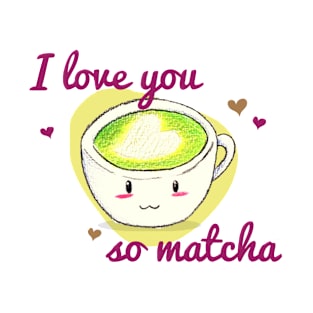 Love you so matcha! T-Shirt