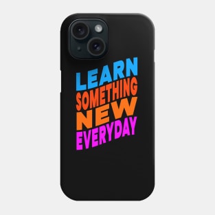 Learn something new everyday Phone Case