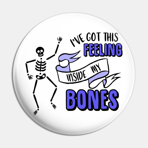 I've Got This Feeling Inside My Bones Halloween Costume Skeleton Pin by charlescheshire