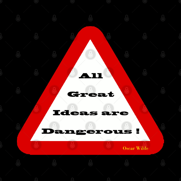 All Great Ideas are Dangerous by Wear Dinkum715