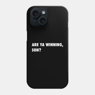 Are ya Winning, Son? Phone Case