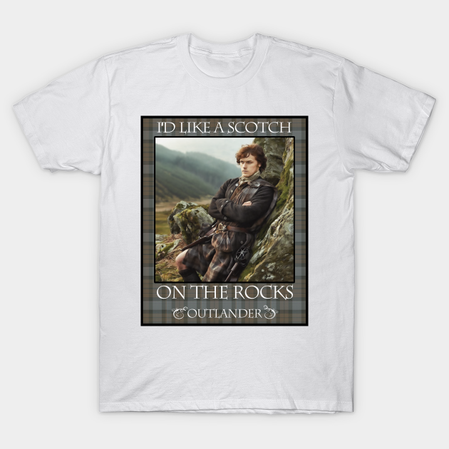 I'd Like a Scotch on the Rocks - Outlander On Starz - T-Shirt