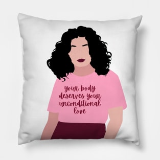 Your body deserves your unconditional love Pillow