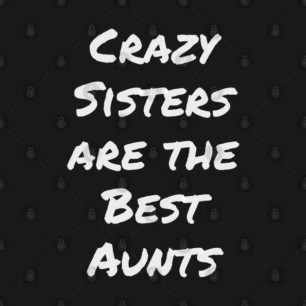 Aunt shirt, Crazy Sisters are the Best Aunts, Gift and Decor Idea by Parin Shop