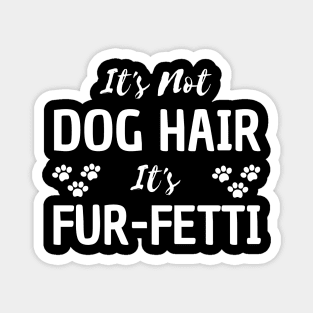 it's not a dog hair it's fur-fetti Magnet