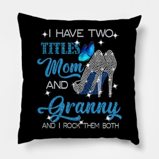 I Have Two Titles Mom And Granny And I Rock Them Both Pillow