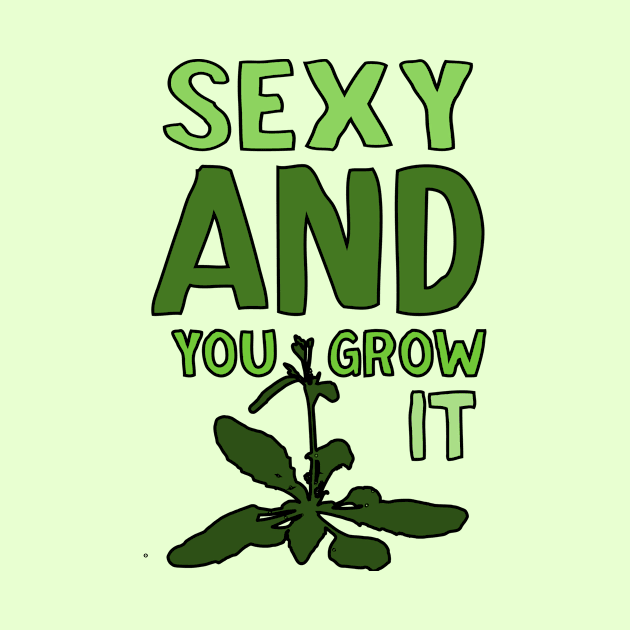 Sexy and you grow it Card - Arabadopsis by StopperSaysDsgn