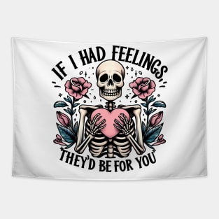 If i had feelings they's be for you Funny Skeleton Quote Hilarious Sayings Humor Gift Tapestry