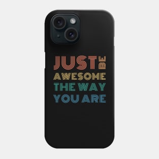 Just Be Awesome The Way You Are Phone Case