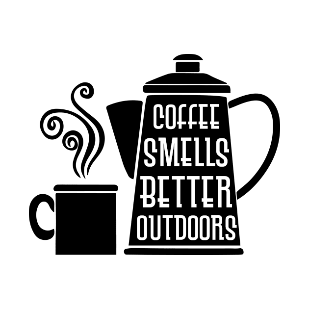 "Coffee Smells Better OutDoors" by Coffee King Tees