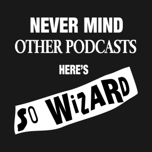 Never Mind The Other Podcasts B&W T-Shirt