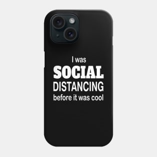 I was social distancing before it was cool Phone Case