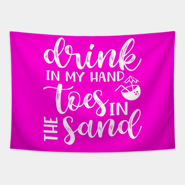 Drink In My Hand Toes In The Sand Beach Alcohol Cruise Vacation Tapestry by GlimmerDesigns