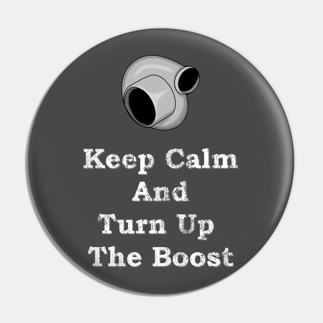 Keep Calm and Turn Up The Boost Turbo Shirt Pin by benhonda2