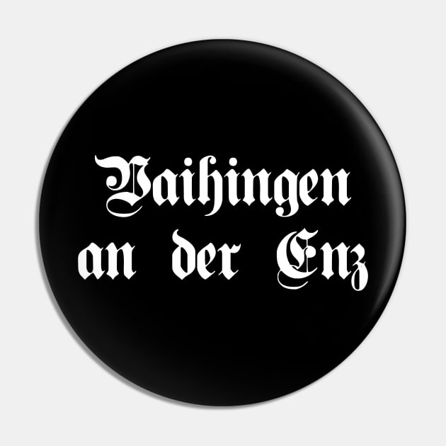 Vaihingen an der Enz written with gothic font Pin by Happy Citizen