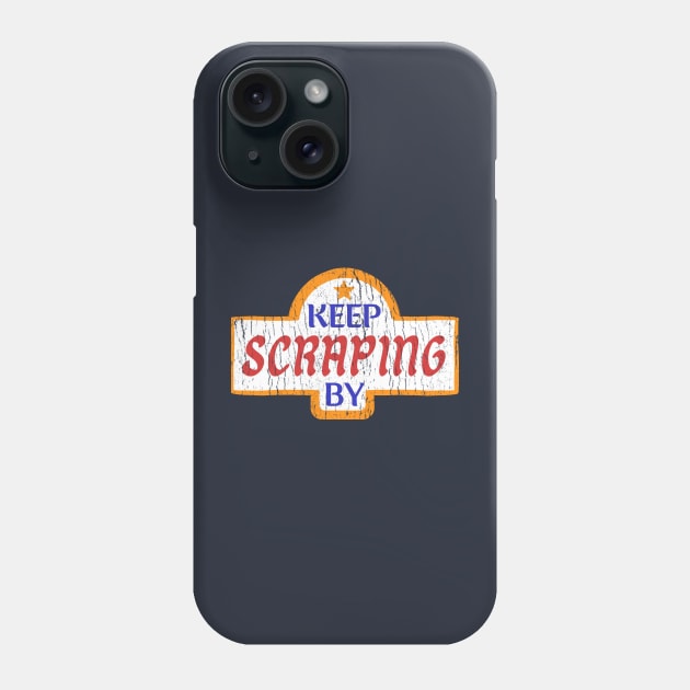 Keep Scraping By Phone Case by monoblocpotato