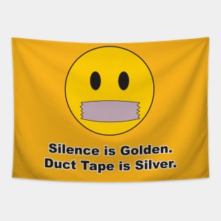 Silence is Golden. Duct Tape is Silver. Tapestry