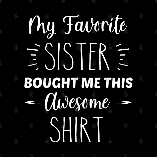 My Favorite Sister Bought Me This Awesome Shirt | Funny Brother Sister Gift | Inspirational | Equality | Self Worth | Positivity | Motivational Life Quote by Trade Theory