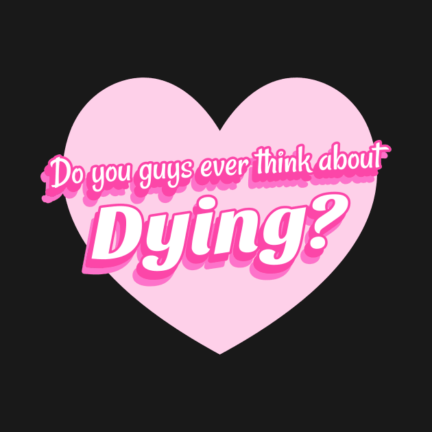 Do You Guys Ever Think About Dying? by TheRelaxedWolf