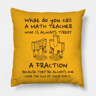 Fractional Teacher - Tired Math Teacher Pun Pillow