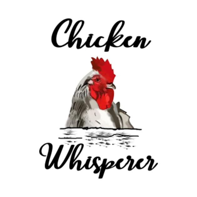 Download Chicken Whisperer - Chicken - T-Shirt | TeePublic