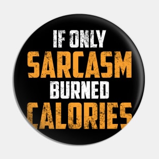 If Only Sarcasm Burned Calories Shirt - Funny Gym Sarcastic Shirt , Womens Shirt , Funny Humorous T-Shirt | Sarcastic Gifts Pin