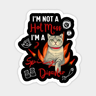 British Shorthair Kitty I am Not A Hot Mess I Am A Spicy Disaster Funny Cat Mom Magnet