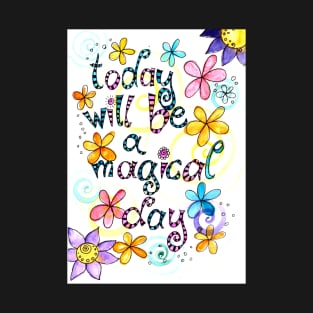 today will be a magical day T-Shirt