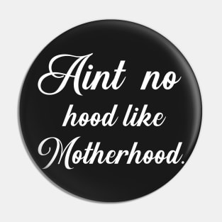 Aint No Hood Like Motherhood Pin