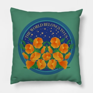 The World Belongs To Us! Protect California Poppies! Pillow