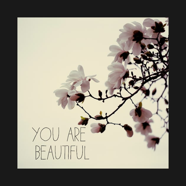 You Are Beautiful - Magnolia Edition by ALICIABOCK