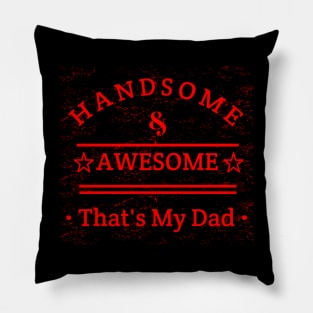 Handsome And Awesome ... That's My Dad Pillow