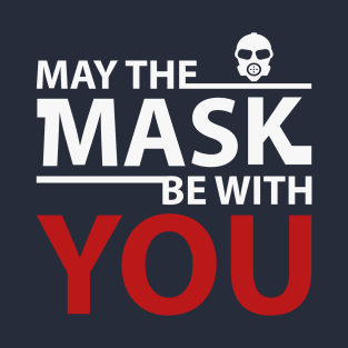 May The mask be with you T-Shirt