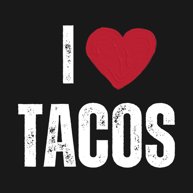 I Love Tacos by aesthetice1