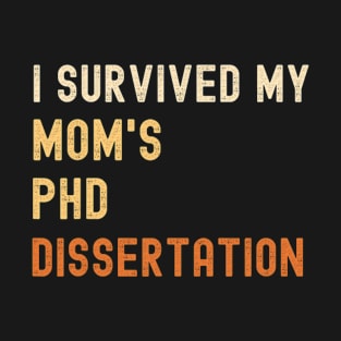 I survived my mom's PhD dissertation graduate vintage T-Shirt