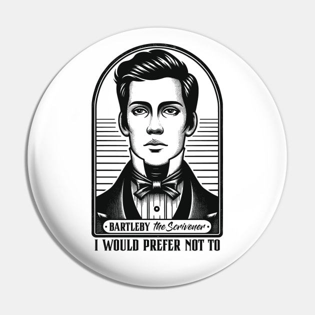 I Would Prefer Not To - Bartleby The Scrivener Pin by Graphic Duster