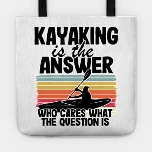 Kayaking Is The Answer Kayak Funny Kayaker Gifts Tote