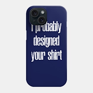 You're wearing my shirt Phone Case