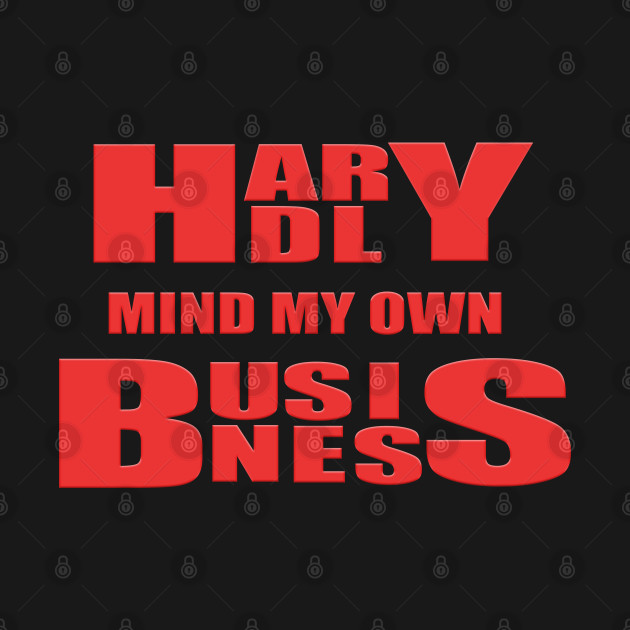 Hardly mind my own business by murshid