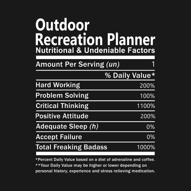 Outdoor Recreation Planner T Shirt - Nutritional and Undeniable Factors Gift Item Tee by Ryalgi