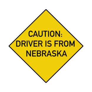 Funny Bumper Sticker - Caution Driver is From Nebraska T-Shirt