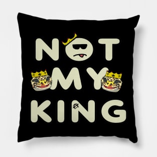 Not My King Pillow