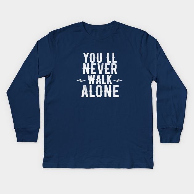 Youll Never Walk Alone Typo Youll Never Walk Alone Kids Long Sleeve T Shirt Teepublic