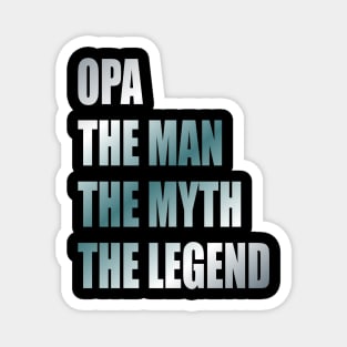 Opa the man the myth the legend Magnet