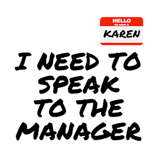 I Need to Speak to The Manager Funny Karen Meme T-Shirt